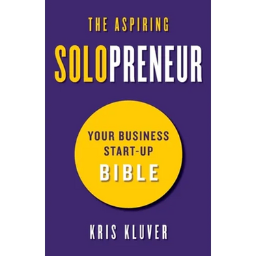 The Aspiring Solopreneur: Your Business Start-Up Bible