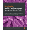 Developing Multi-Platform Apps with Visual Studio Code: Get up and running with VS Code by building multi-platform, cloud-native, and microservices-ba