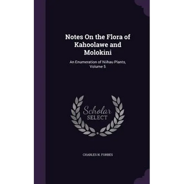 Notes On the Flora of Kahoolawe and Molokini: An Enumeration of Niihau Plants, Volume 5