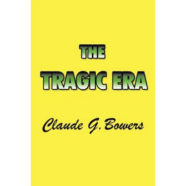 The Tragic Era: The Revolution After Lincoln
