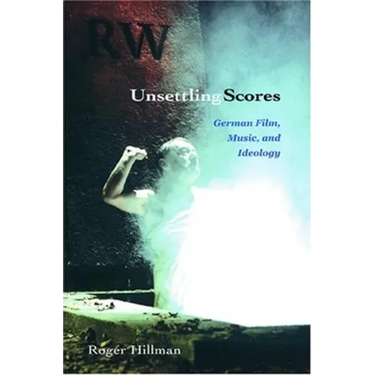 Unsettling Scores: German Film, Music, and Ideology