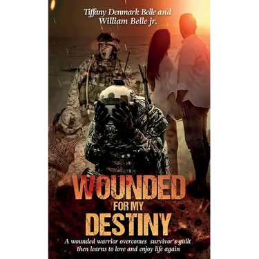 Wounded For My Destiny: A Wounded Warrior Overcomes Survivor's Guilt: Manifesting Love