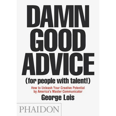 Damn Good Advice (for People with Talent!): How to Unleash Your Creative Potential by America's Master Communicator