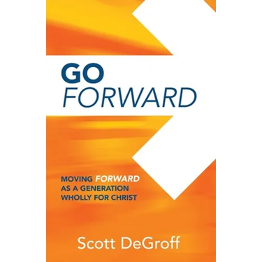 Go Forward - Moving Forward as a Generation Wholly for Christ