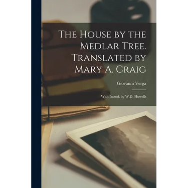 The House by the Medlar Tree. Translated by Mary A. Craig; With Introd. by W.D. Howells