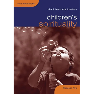 Children's Spirituality: What It Is and Why It Matters