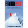 Brand Real: The Startup Entrepreneurs' Guide to Effective Branding and Building Values-Based Organizations