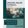 Creating Online Tutorials: A Practical Guide for Librarians