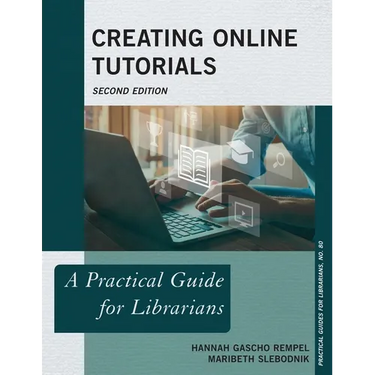 Creating Online Tutorials: A Practical Guide for Librarians