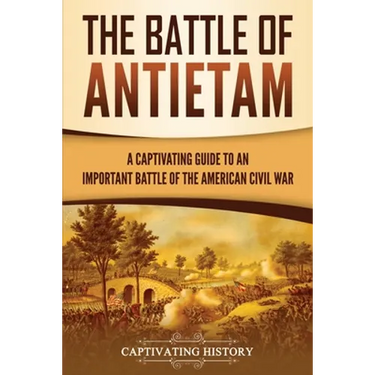 The Battle of Antietam: A Captivating Guide to an Important Battle of the American Civil War