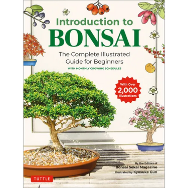 Introduction to Bonsai: The Complete Illustrated Guide for Beginners (with Monthly Growth Schedules and Over 2,000 Illustrations)