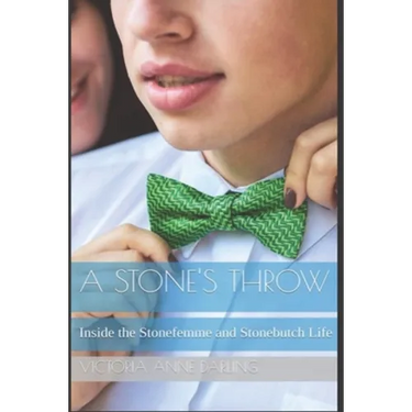 A Stone's Throw: Inside the Stonefemme and Stonebutch Life
