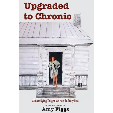 Upgraded to Chronic: Almost Dying Taught Me How To Truly Live