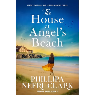The House at Angel's Beach: Utterly Emotional and Gripping Women's Fiction
