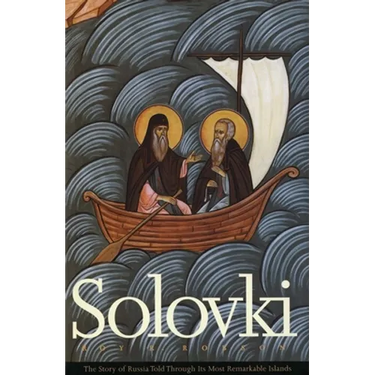 Solovki: The Story of Russia Told Through Its Most Remarkable Islands