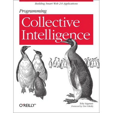 Programming Collective Intelligence: Building Smart Web 2.0 Applications
