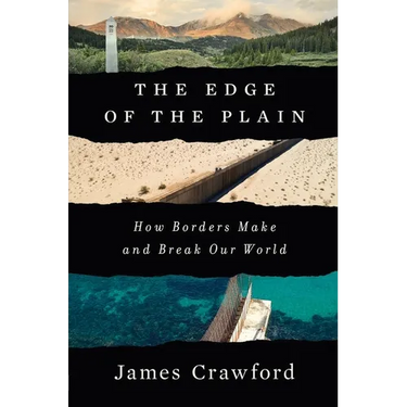 The Edge of the Plain: How Borders Make and Break Our World