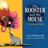 The Rooster and the Mouse: A Ukrainian Fable