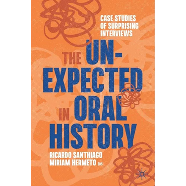 The Unexpected in Oral History: Case Studies of Surprising Interviews