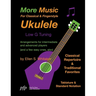 More Music For Classical and Fingerstyle Ukulele: Low G Tuning