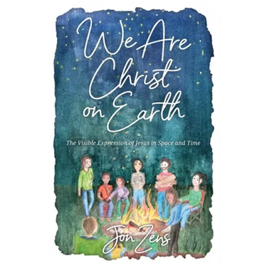 We Are Christ on Earth: The Visible Expression of Jesus in Space and Time