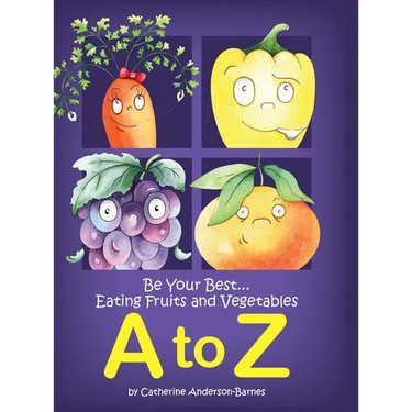Be Your Best...Eating Fruits and Vegetables A to Z