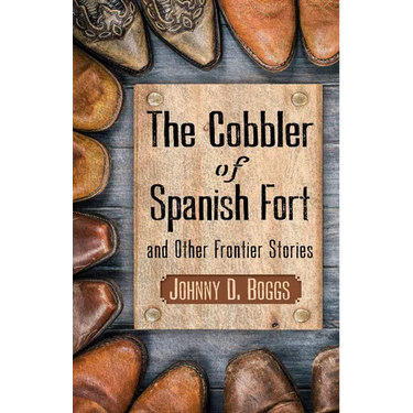 The Cobbler of Spanish Fort and Other Frontier Stories