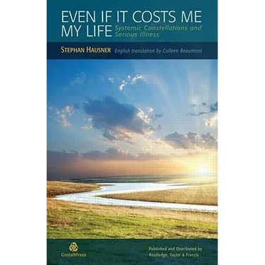 Even if it Costs me my Life: Systemic Constellations and Serious Illness