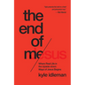 The End of Me: Where Real Life in the Upside-Down Ways of Jesus Begins