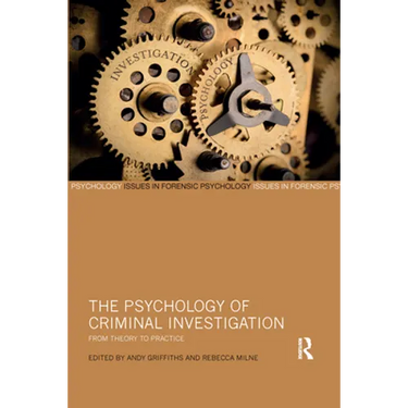 The Psychology of Criminal Investigation: From Theory to Practice