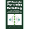 LDAP Metadirectory Provisioning Methodology: a step by step method to implementing LDAP based metadirectory provisioning