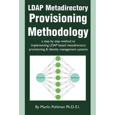 LDAP Metadirectory Provisioning Methodology: a step by step method to implementing LDAP based metadirectory provisioning