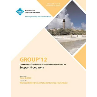 Group 12 Proceedings of the ACM 2012 International Conference on Support Group Work