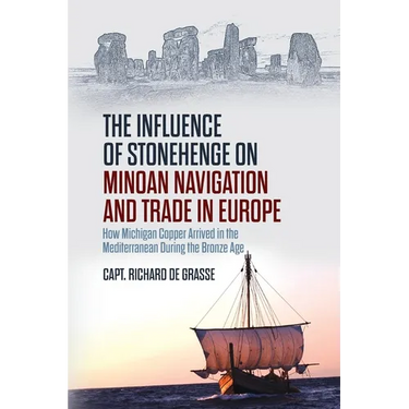 The Influence of Stonehenge on Minoan Navigation and Trade in Europe: How Michigan Copper Arrived in the Mediterranean During the Bronze Age