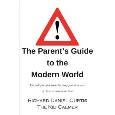 The Parent's Guide to the Modern World: The indispensable book for every parent of teens or soon to be teens