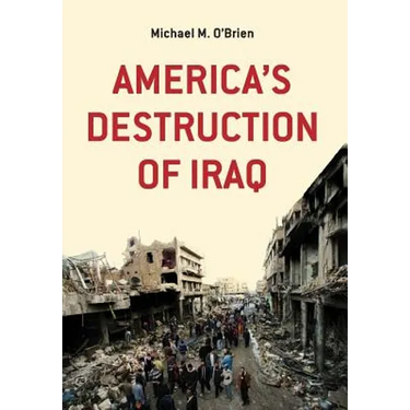 America's Destruction of Iraq