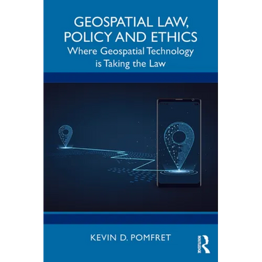 Geospatial Law, Policy and Ethics: Where Geospatial Technology is Taking the Law