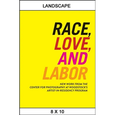 Race, Love, and Labor: New Work from The Center for Photography at Woodstock's Artist-in-Residency Program