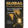 Global Security Consulting: How to Build a Thriving International Practice