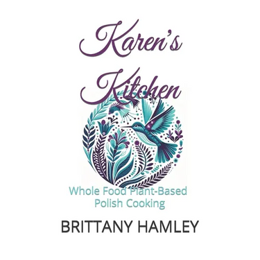 Karen's Kitchen: Whole Food Plant-Based Polish Cooking