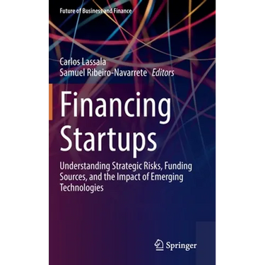 Financing Startups: Understanding Strategic Risks, Funding Sources, and the Impact of Emerging Technologies