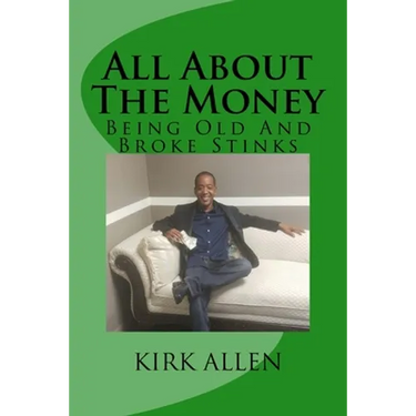 All About The Money - Being Old And Broke Stinks: A Simple Guide to Investing And Financial Know-How