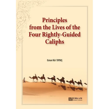 Principles from the Lives of the Four Rightly - Guided Caliphs: English Translation of Turkish Title - Hulefâ-i Râşidîn'den Hayat Düsturları