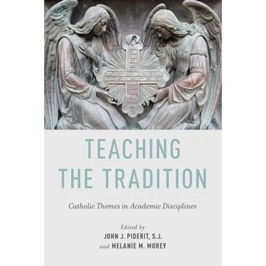 Teaching the Tradition: Catholic Themes in Academic Disciplines