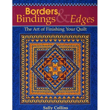 Borders, Bindings & Edges: The Art of Finishing Your Quilt