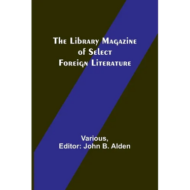 The Library Magazine of Select Foreign Literature
