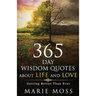 Wonder, 365 Days Wisdom Quotes about Life and Love: Getting Better Than Ever