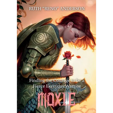 Moxie: The Courage to Be a Fierce Everyday Warrior
