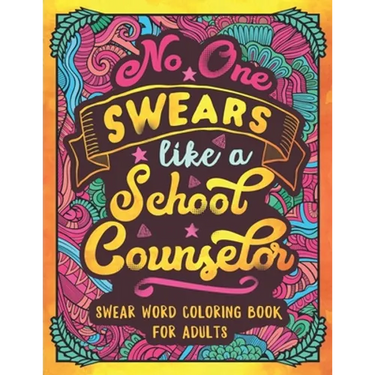 No One Swears Like a School Counselor: Swear Word Coloring Book for Adults with Counseling Cussing
