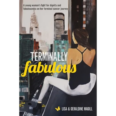 Terminally Fabulous: A young woman's fight for dignity and fabulousness on her terminal cancer journey